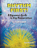 Cover of the book 'Rhythm First! A Beginner's Guide to Jazz Improvisation' by Tom Kamp, featuring a colorful abstract design with text and musical symbols.