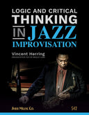 Book cover of 'Logic and Critical Thinking in Jazz Improvisation' by Vincent Herring with an image of him holding a saxophone.